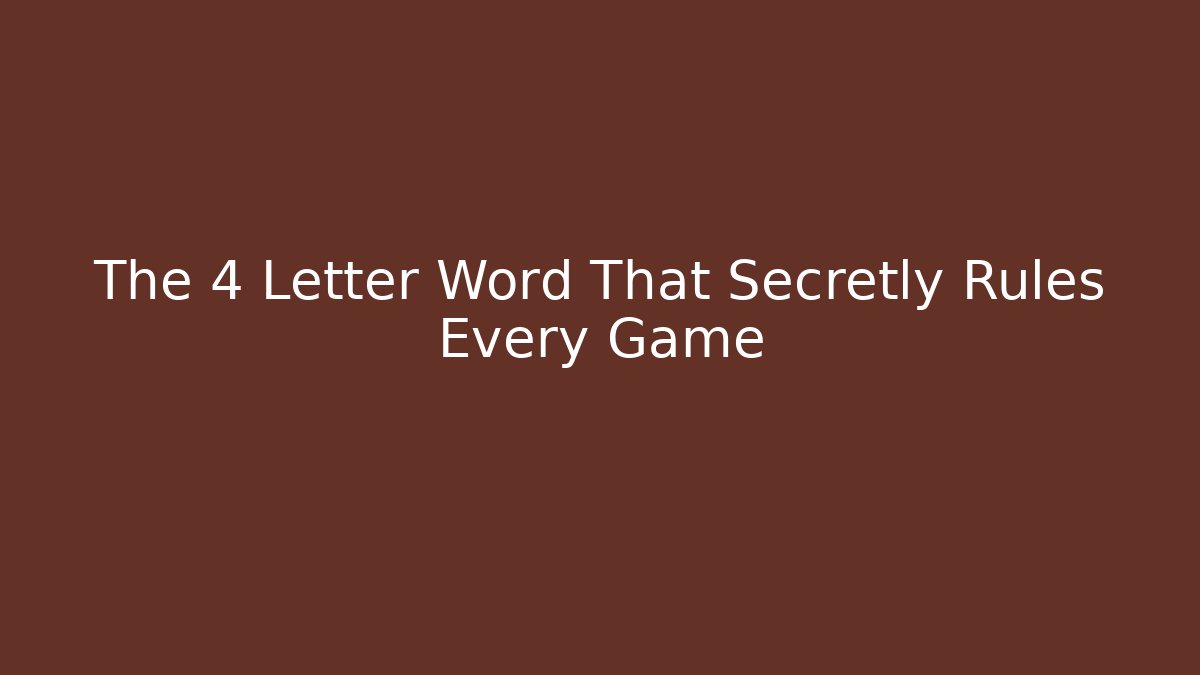 The 4 Letter Word That Secretly Rules Every Game - Create More Assets