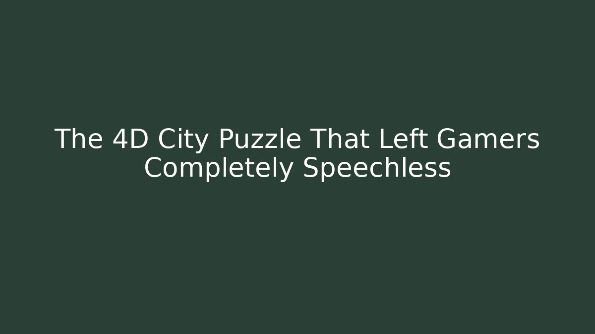 The 4D City Puzzle That Left Gamers Completely Speechless