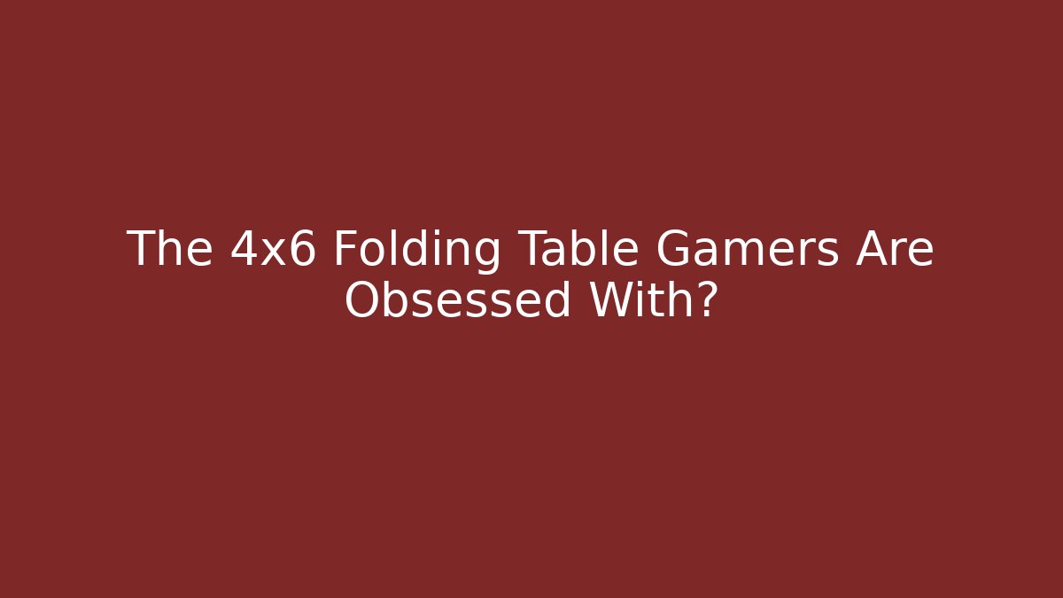 The 4x6 Folding Table Gamers Are Obsessed With? - Create More Assets