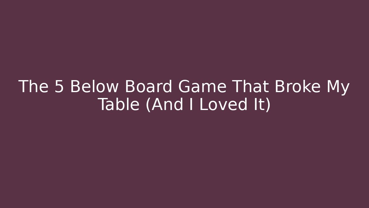 The 5 Below Board Game That Broke My Table (And I Loved It)