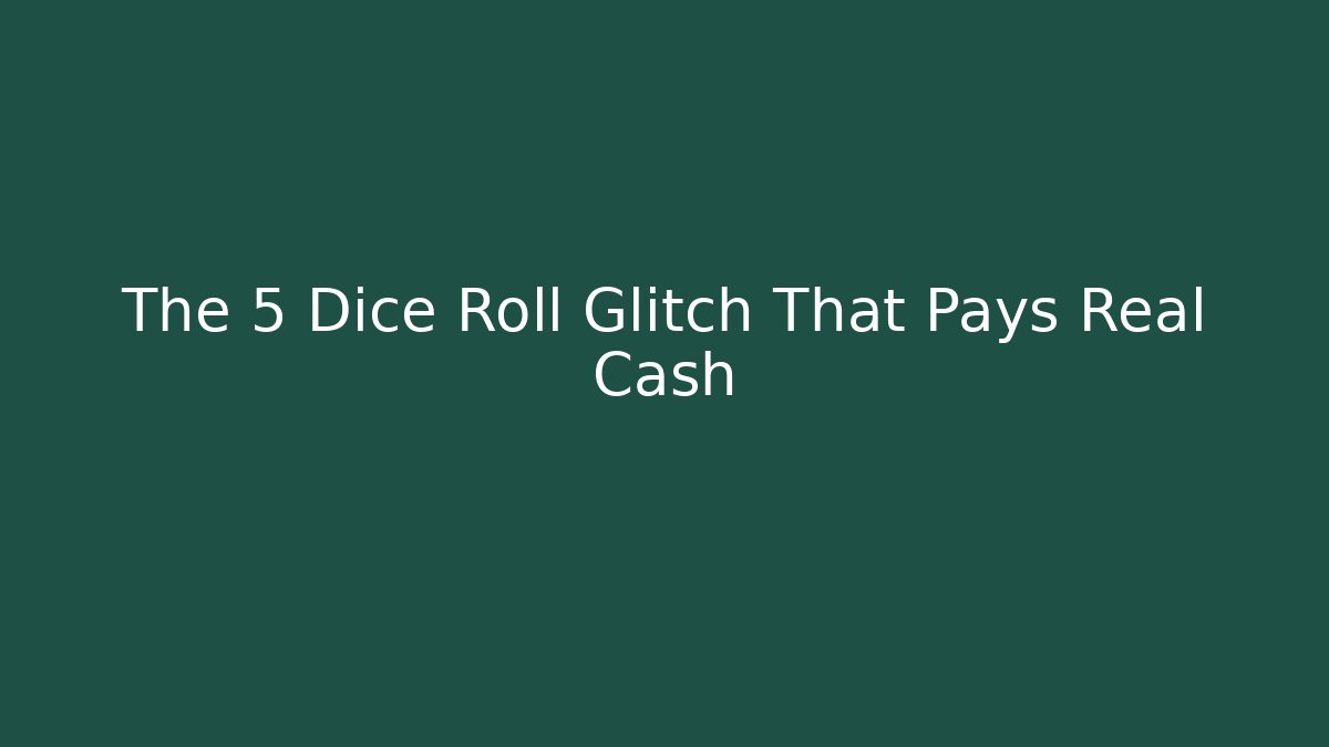 The 5 Dice Roll Glitch That Pays Real Cash