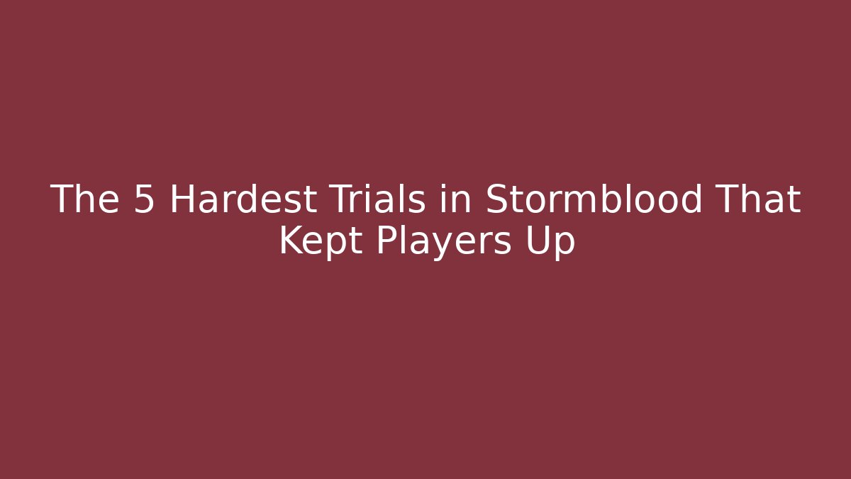 The 5 Hardest Trials in Stormblood That Kept Players Up