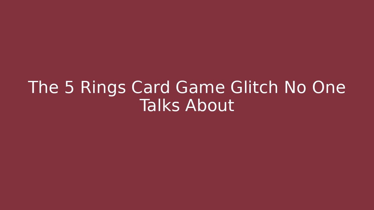 The 5 Rings Card Game Glitch No One Talks About