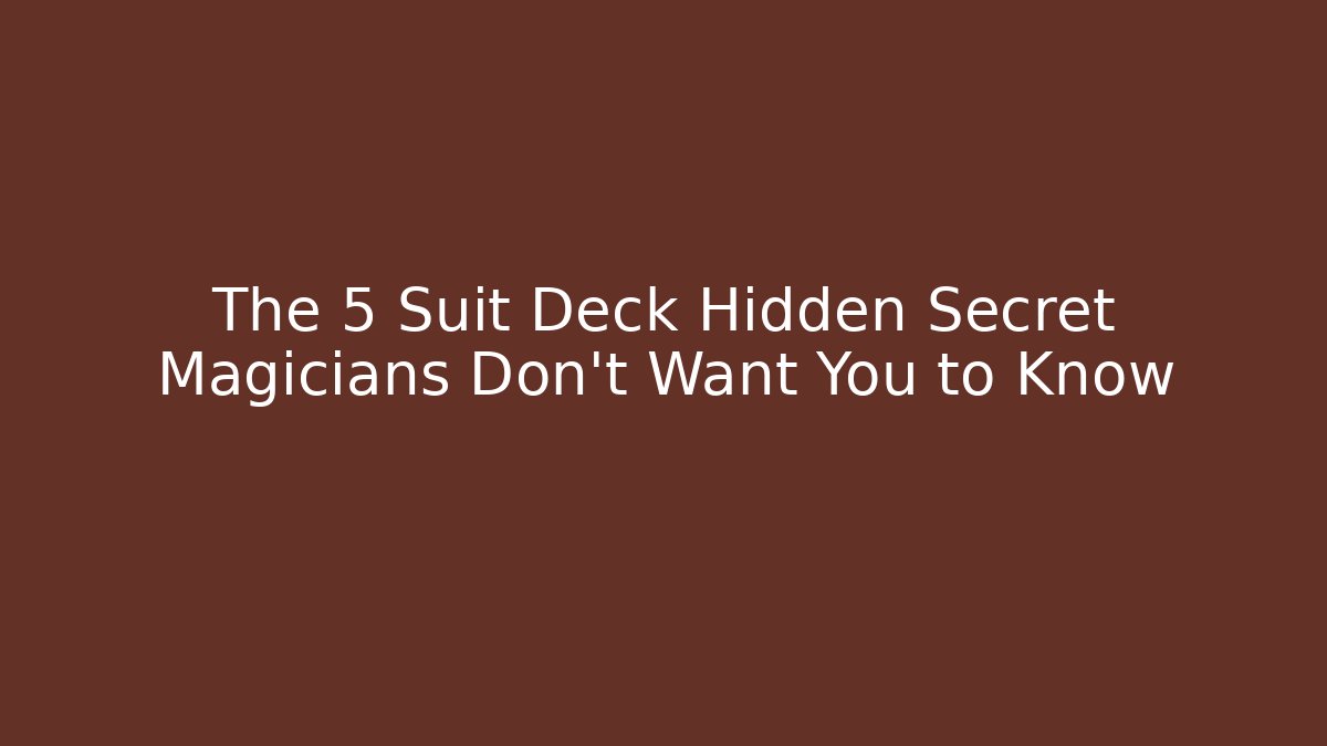 The 5 Suit Deck Hidden Secret Magicians Don’t Want You to Know