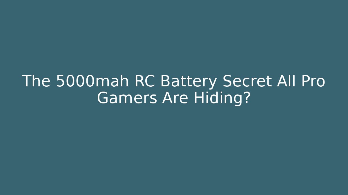 The 5000mah RC Battery Secret All Pro Gamers Are Hiding?
