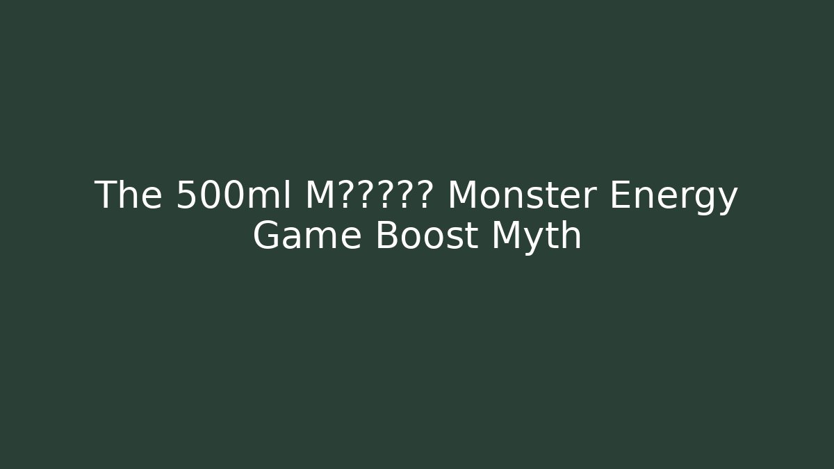 The 500ml M通关神器? Monster Energy Game Boost Myth