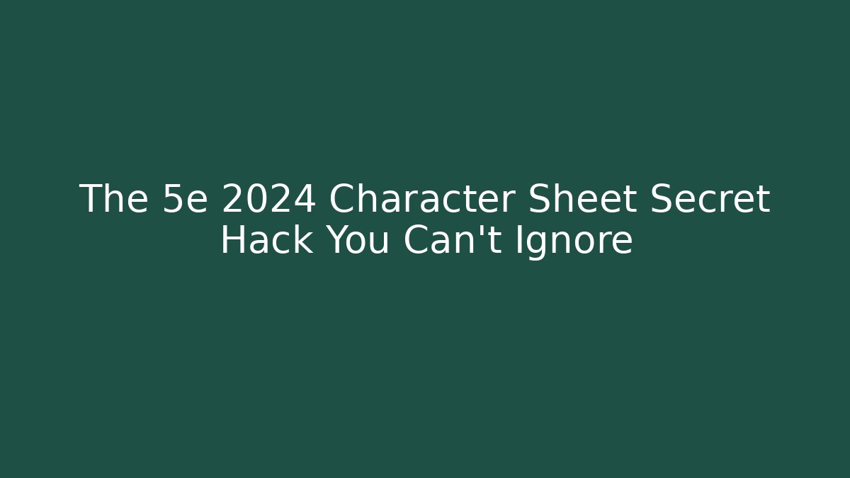 The 5e 2024 Character Sheet Secret Hack You Can't Ignore