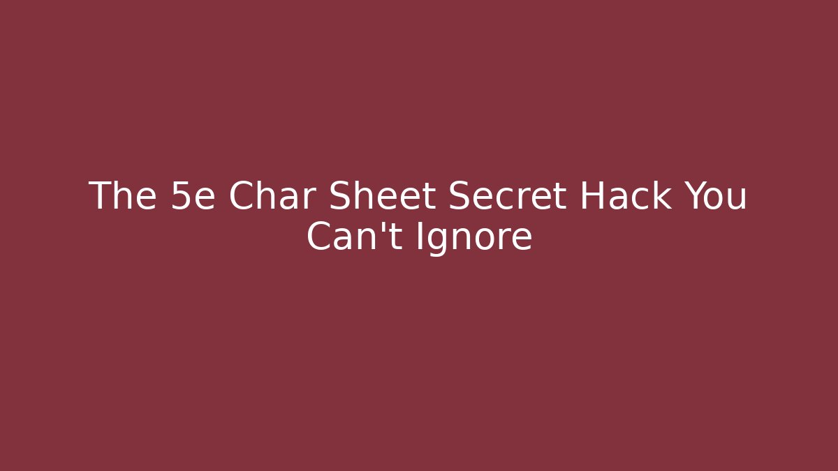 The 5e Char Sheet Secret Hack You Can't Ignore