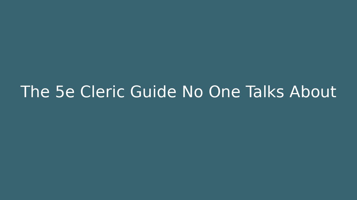 The 5e Cleric Guide No One Talks About