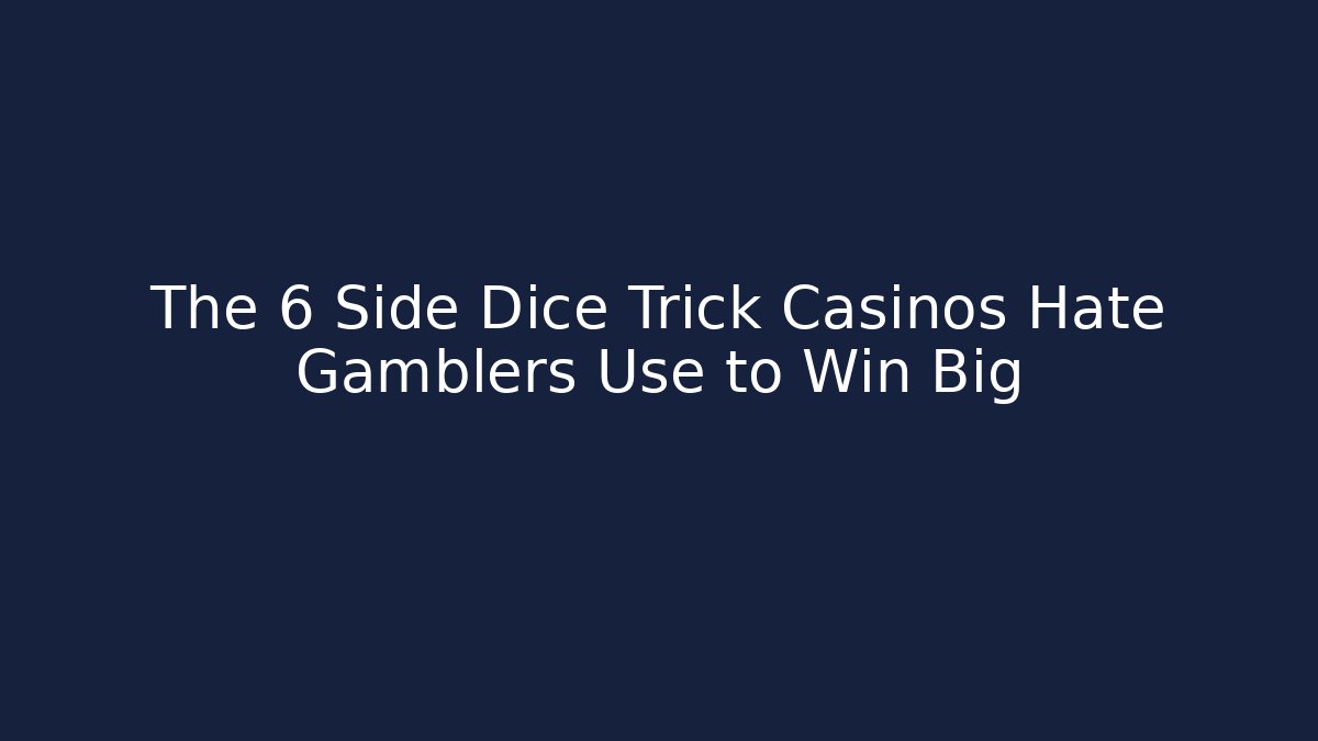 The 6 Side Dice Trick Casinos Hate Gamblers Use to Win Big