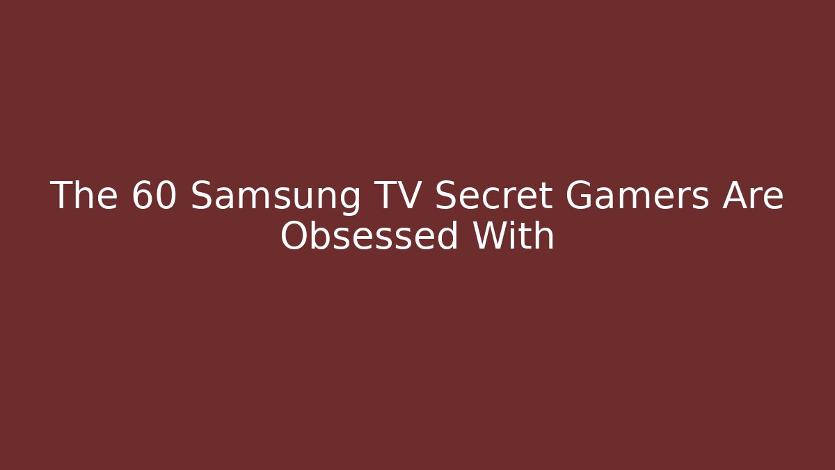 The 60 Samsung TV Secret Gamers Are Obsessed With