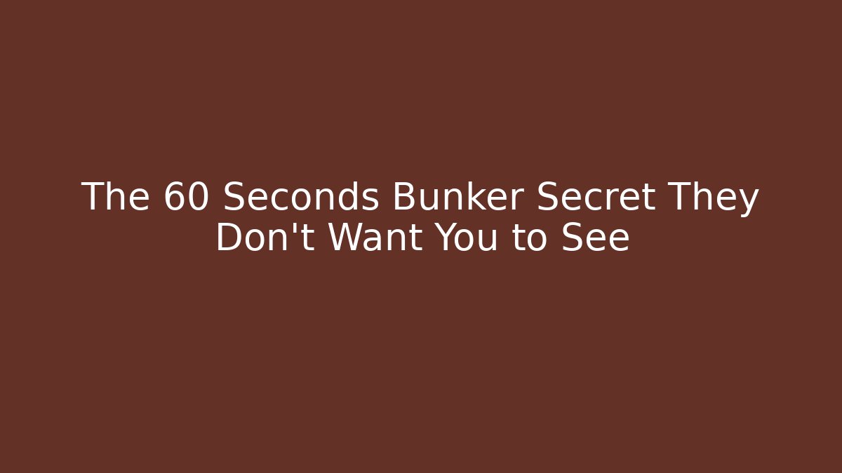 The 60 Seconds Bunker Secret They Don't Want You to See