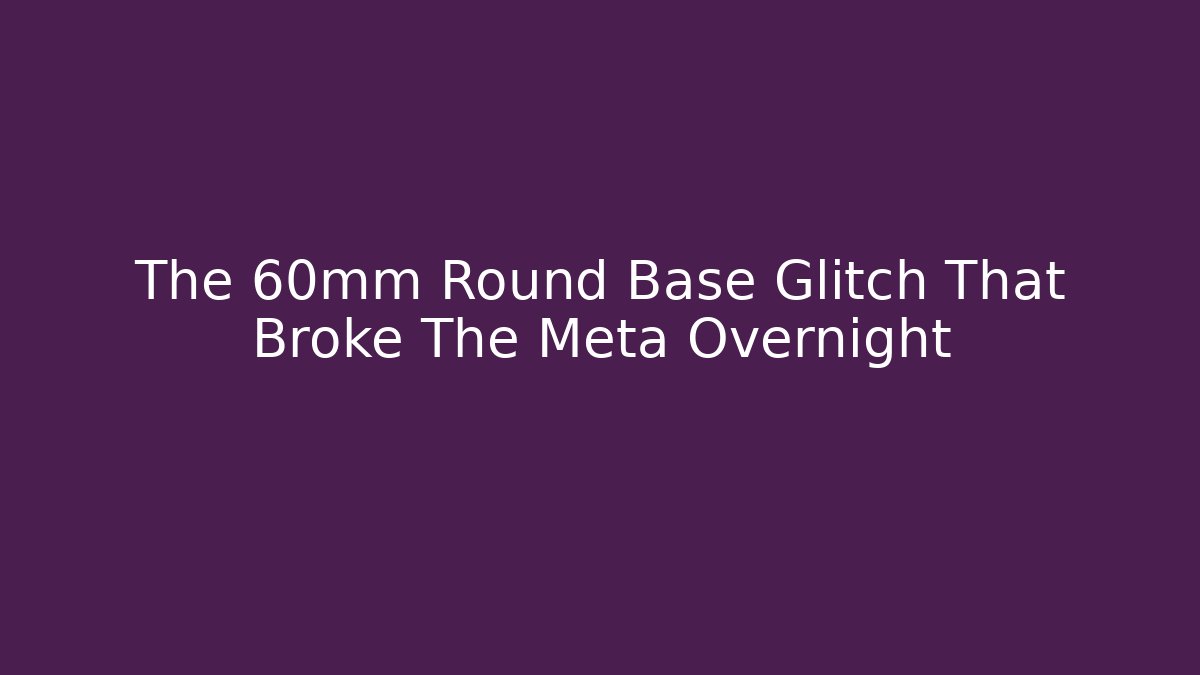 The 60mm Round Base Glitch That Broke The Meta Overnight