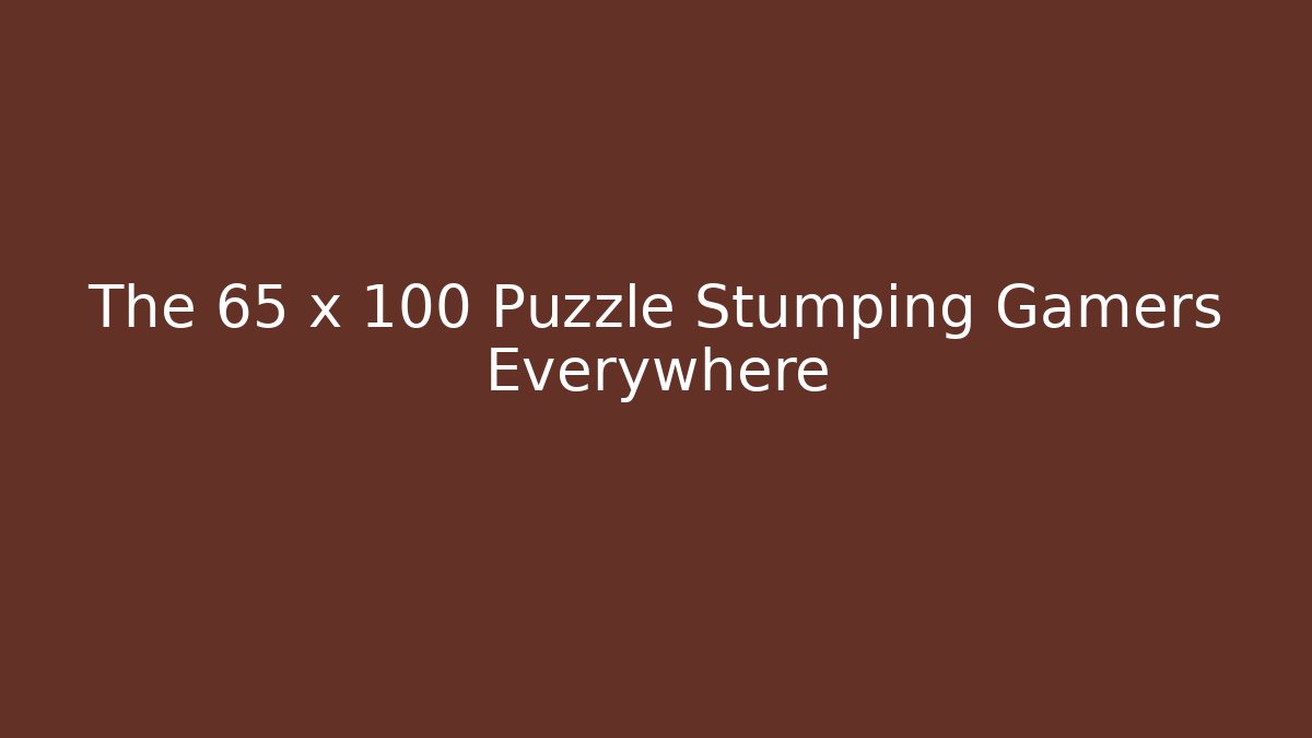 The 65 x 100 Puzzle Stumping Gamers Everywhere