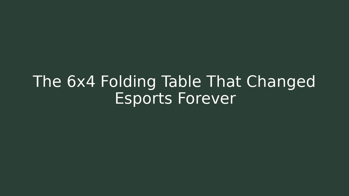 The 6x4 Folding Table That Changed Esports Forever - Create More Assets