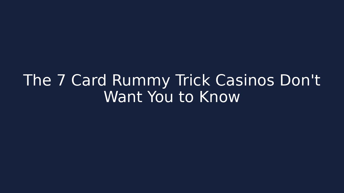 The 7 Card Rummy Trick Casinos Don't Want You to Know