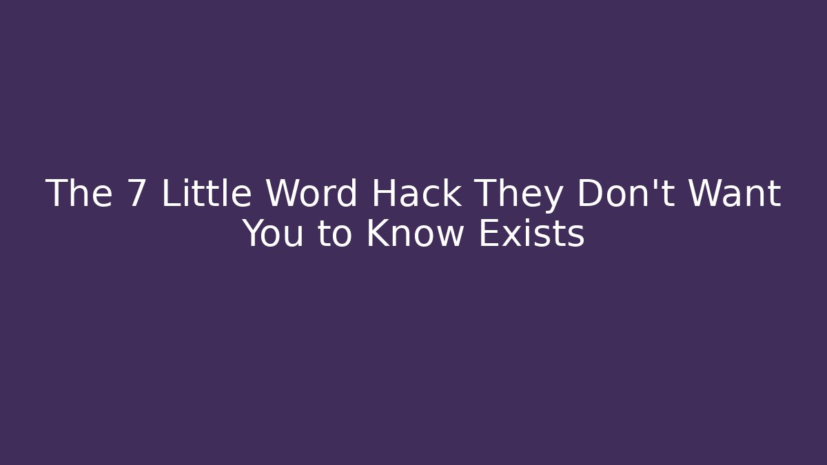 The 7 Little Word Hack They Don't Want You to Know Exists