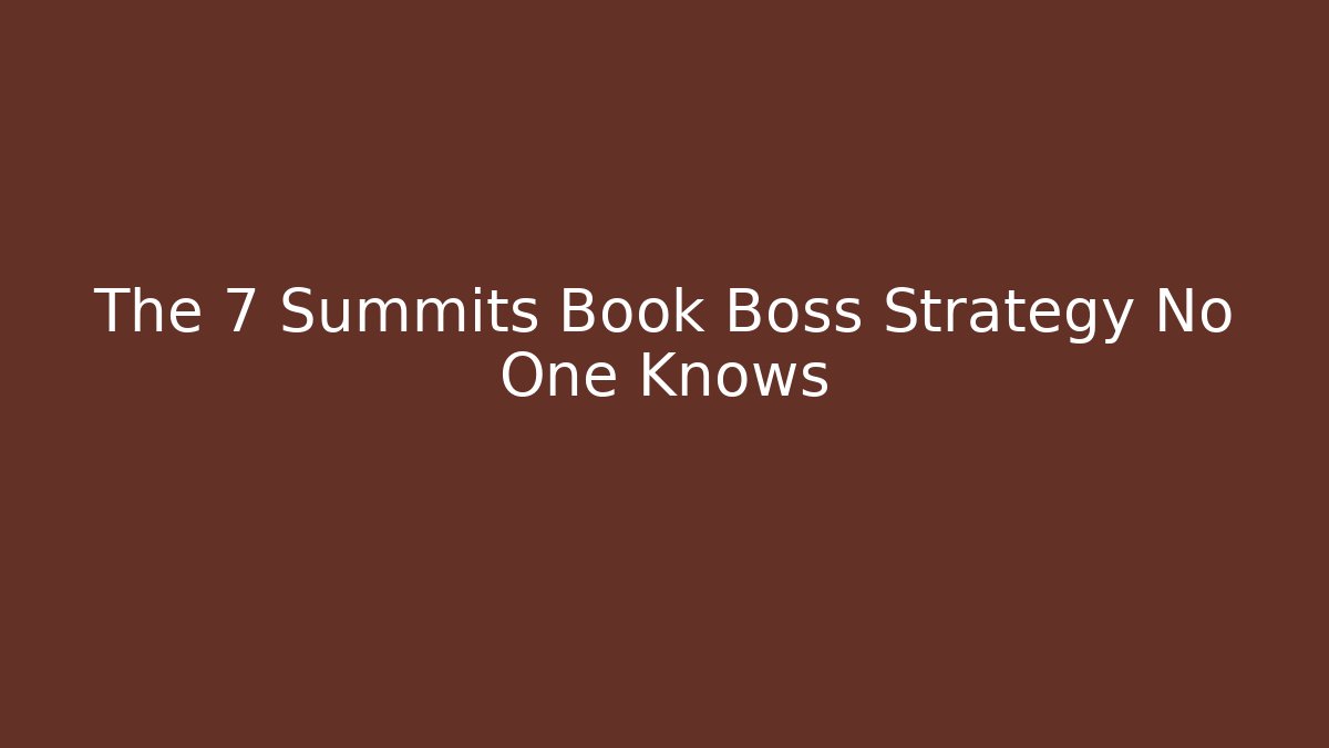 The 7 Summits Book Boss Strategy No One Knows