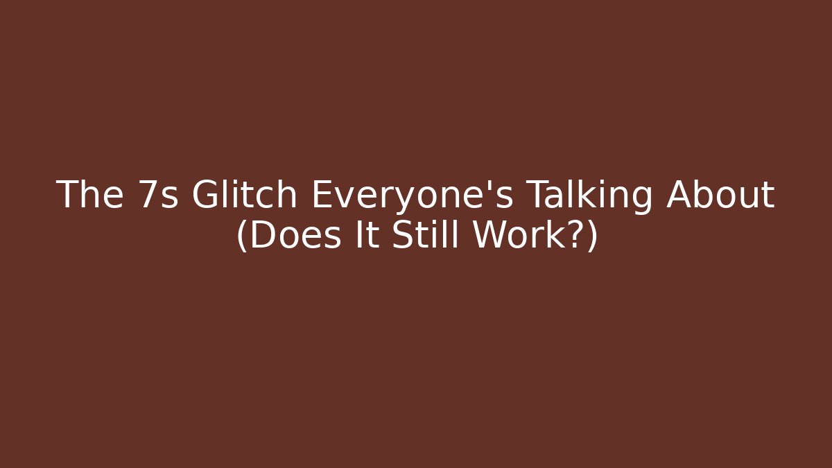 The 7s Glitch Everyone's Talking About (Does It Still Work?)