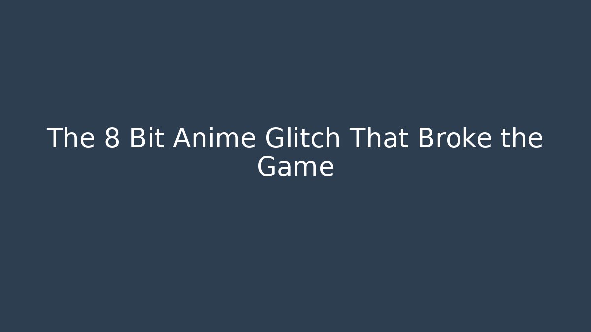 The 8 Bit Anime Glitch That Broke the Game - Create More Assets