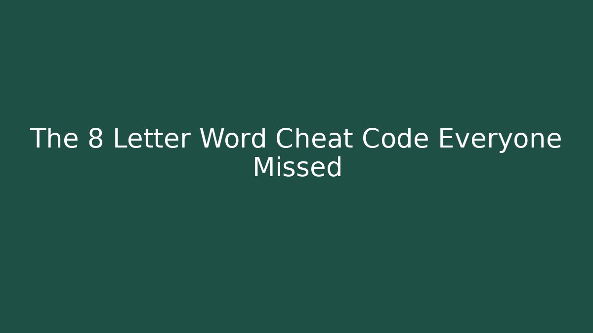 The 8 Letter Word Cheat Code Everyone Missed