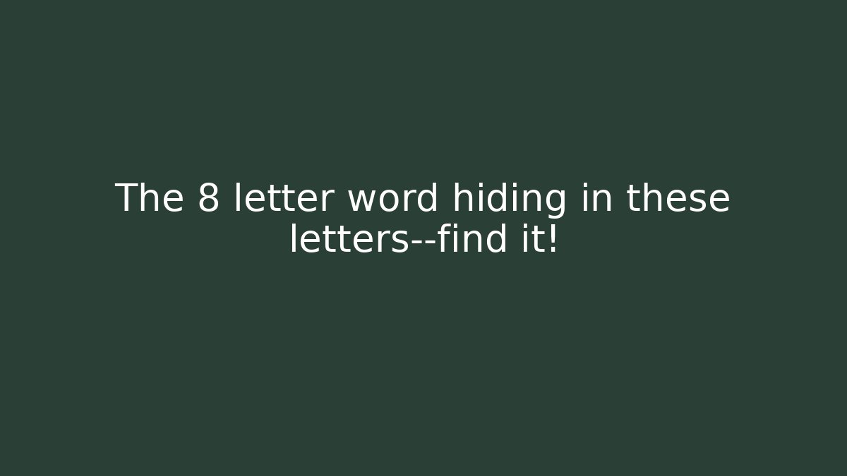 The 8 letter word hiding in these letters—find it!