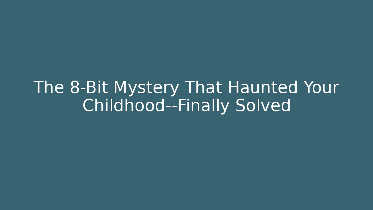 The 8-Bit Mystery That Haunted Your Childhood—Finally Solved