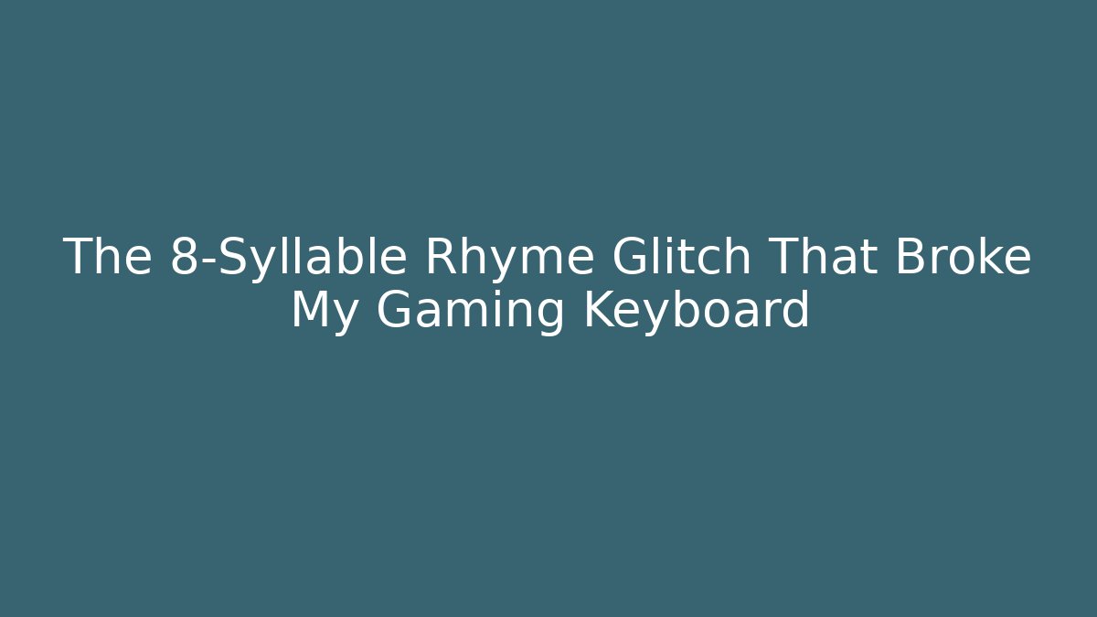 The 8-Syllable Rhyme Glitch That Broke My Gaming Keyboard