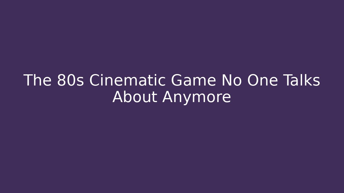 The 80s Cinematic Game No One Talks About Anymore