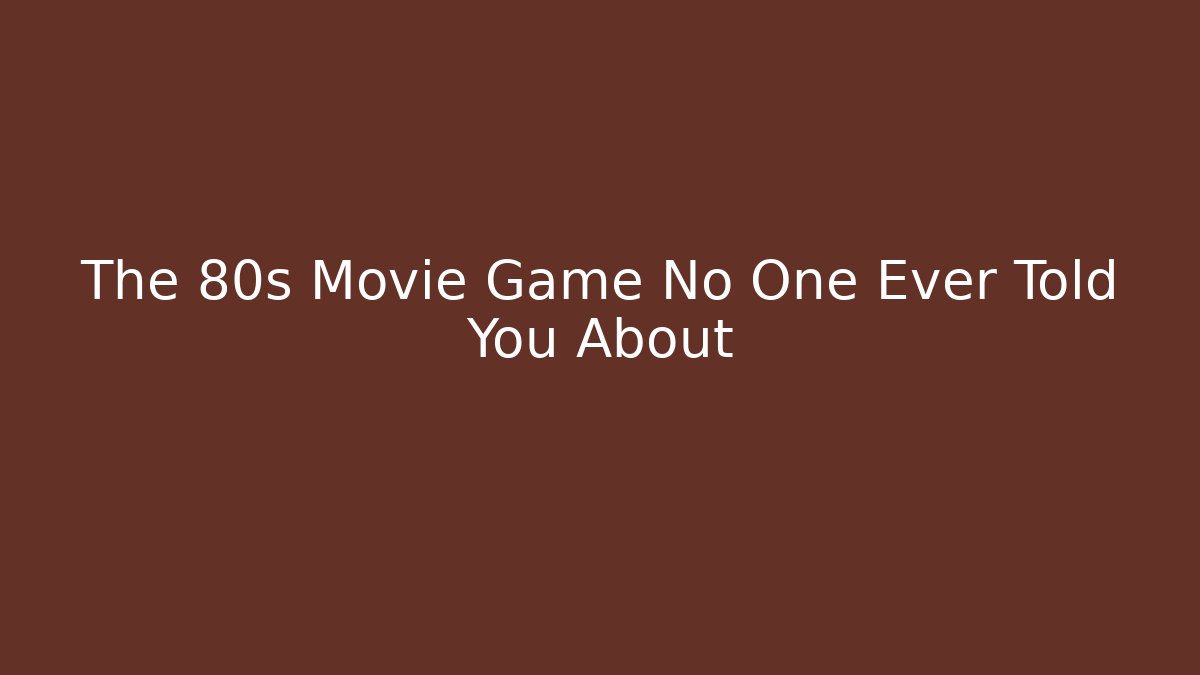 The 80s Movie Game No One Ever Told You About