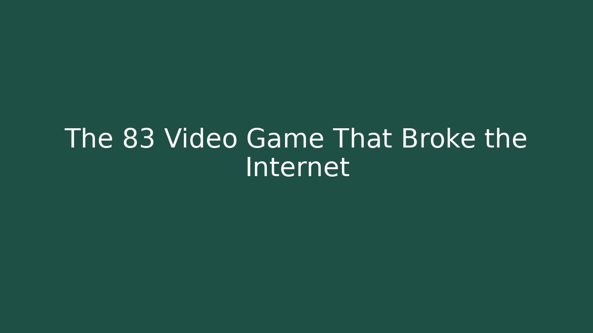 The 83 Video Game That Broke the Internet