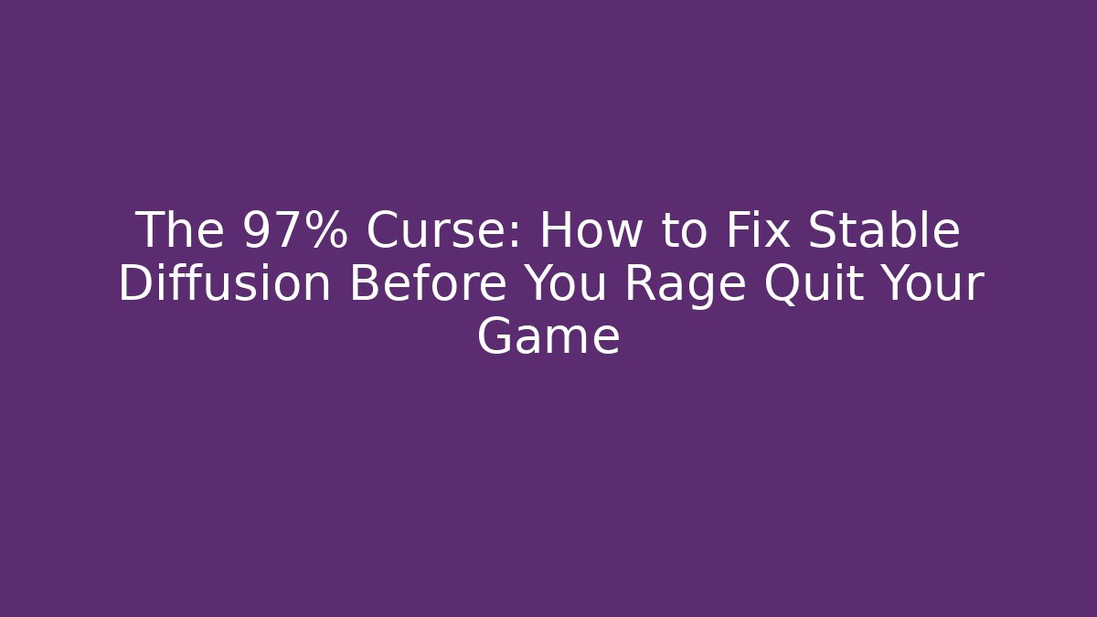 The 97% Curse: How to Fix Stable Diffusion Before You Rage Quit Your Game