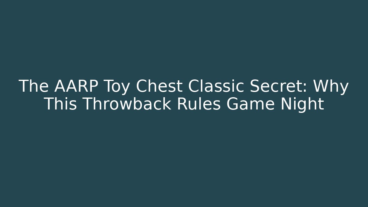 The AARP Toy Chest Classic Secret: Why This Throwback Rules Game Night