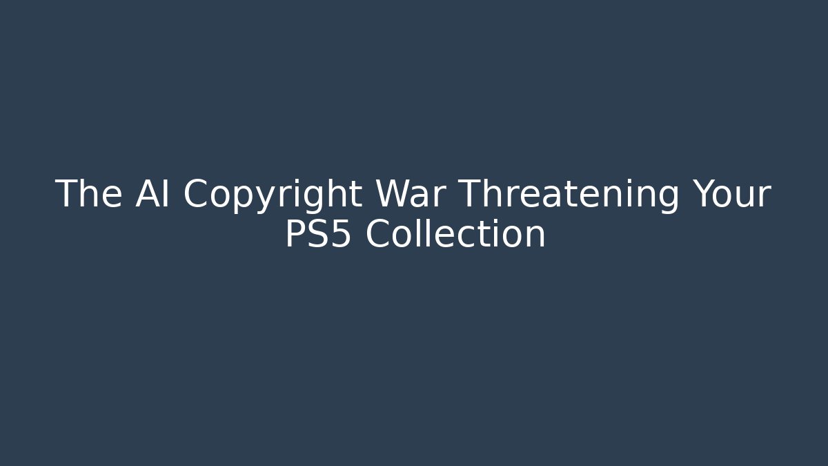 The AI Copyright War Threatening Your PS5 Collection