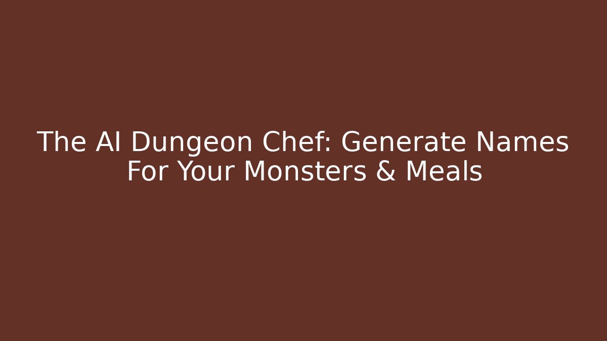 The AI Dungeon Chef: Generate Names For Your Monsters & Meals
