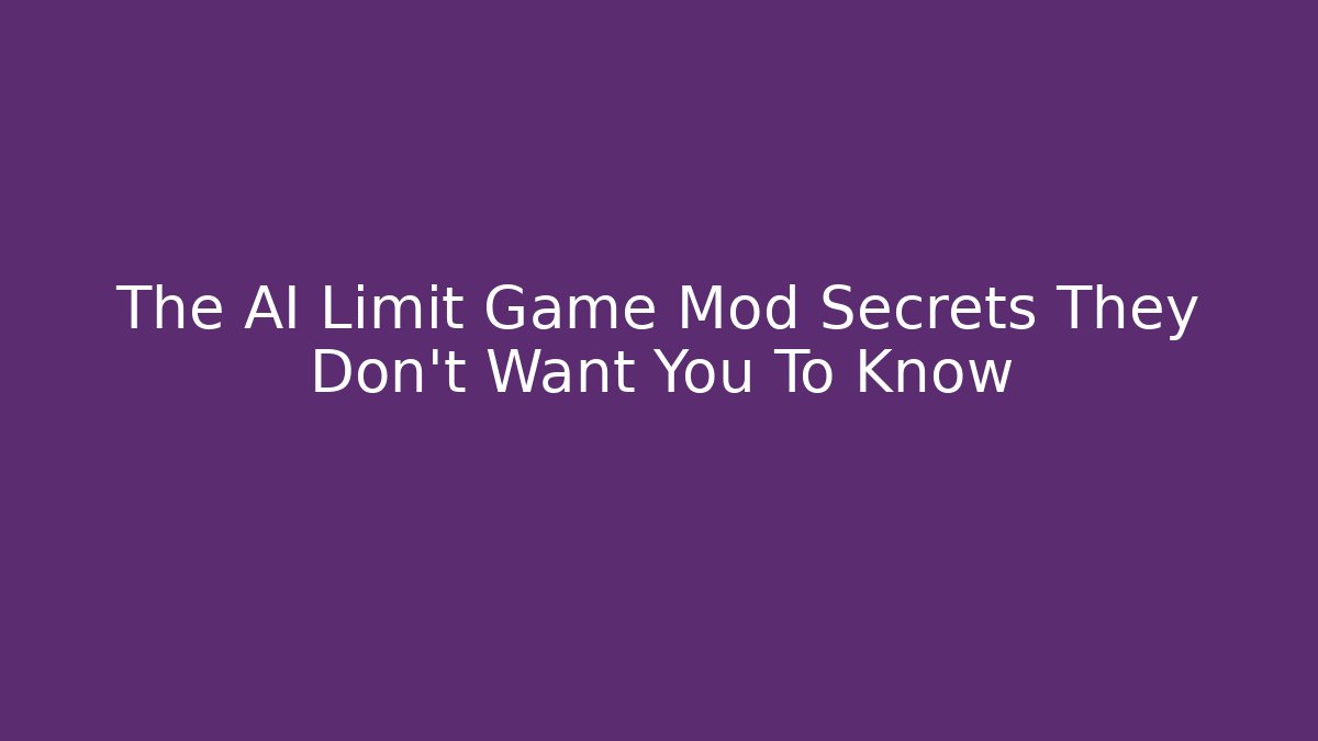 The AI Limit Game Mod Secrets They Don't Want You To Know