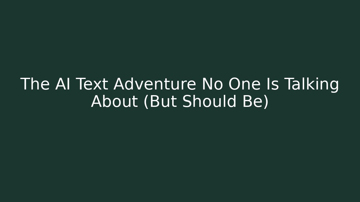 The AI Text Adventure No One Is Talking About (But Should Be)