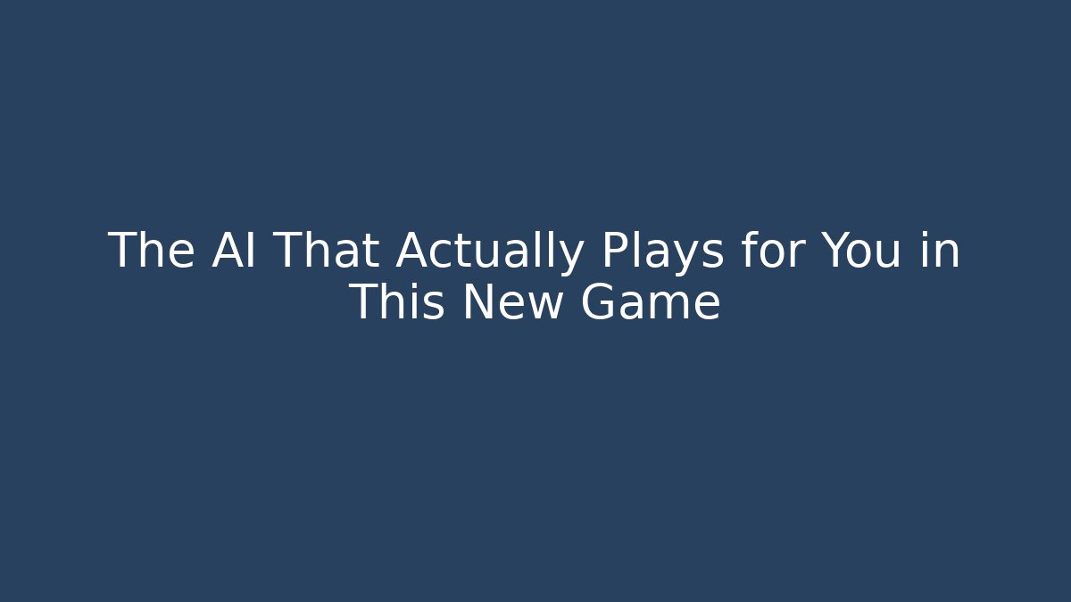 The AI That Actually Plays for You in This New Game