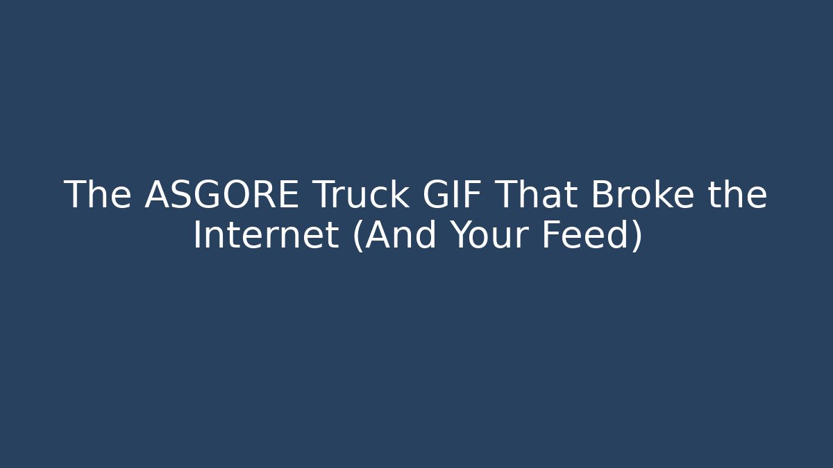 The ASGORE Truck GIF That Broke the Internet (And Your Feed)