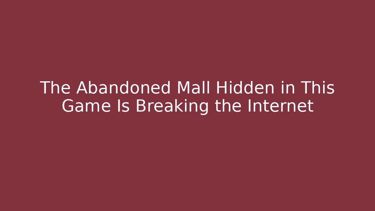 The Abandoned Mall Hidden in This Game Is Breaking the Internet - Create More Assets