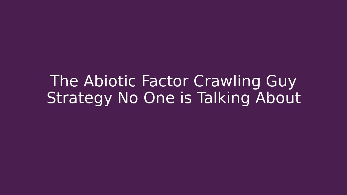 The Abiotic Factor Crawling Guy Strategy No One is Talking About - Create More Assets