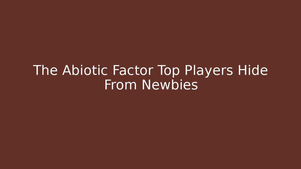 The Abiotic Factor Top Players Hide From Newbies - Create More Assets
