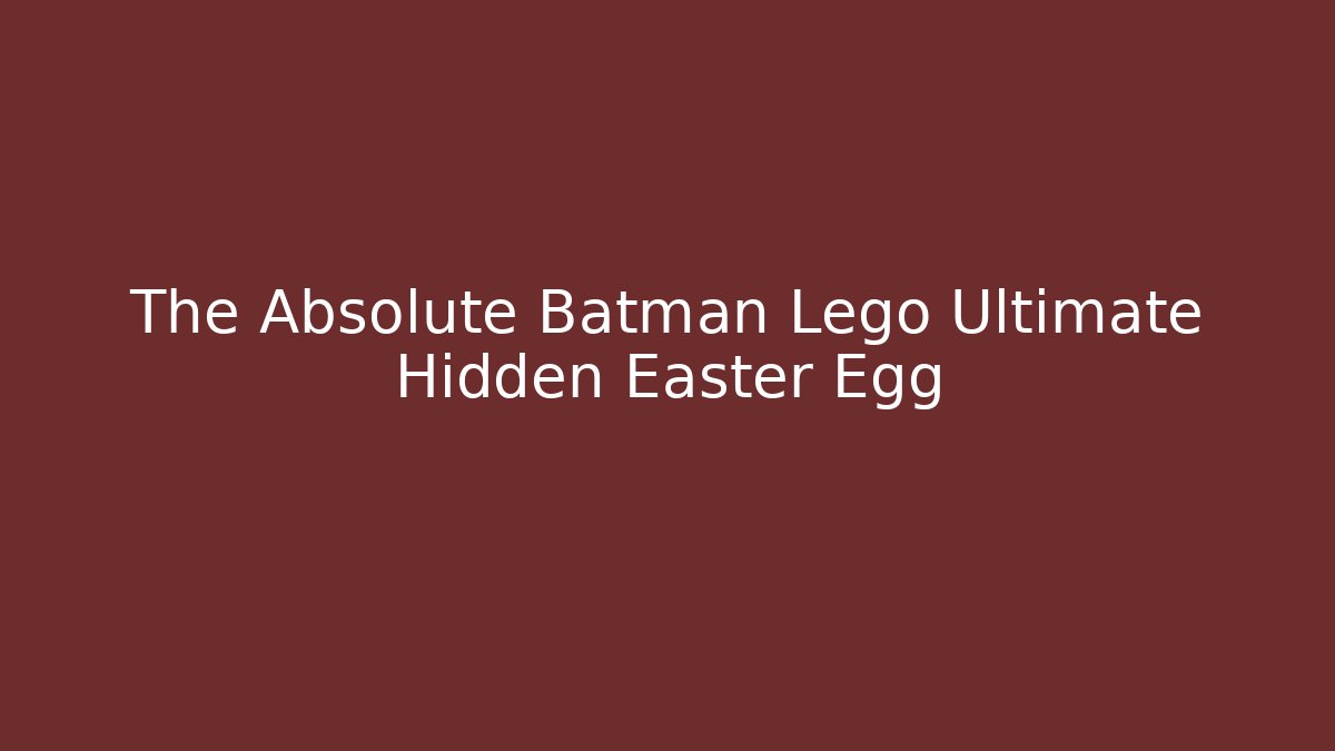 The Absolute Batman Lego Ultimate Hidden Easter Egg