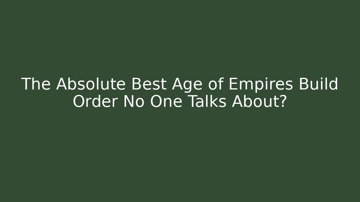 The Absolute Best Age of Empires Build Order No One Talks About?