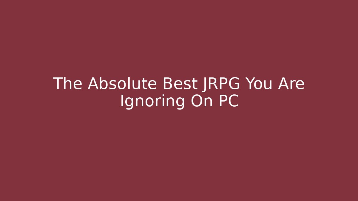 The Absolute Best JRPG You Are Ignoring On PC