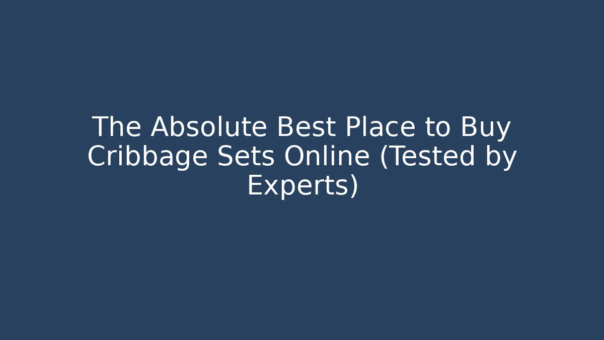 The Absolute Best Place to Buy Cribbage Sets Online (Tested by Experts)