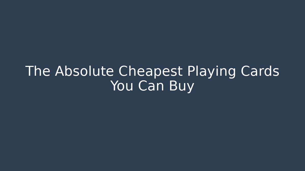 The Absolute Cheapest Playing Cards You Can Buy - Create More Assets