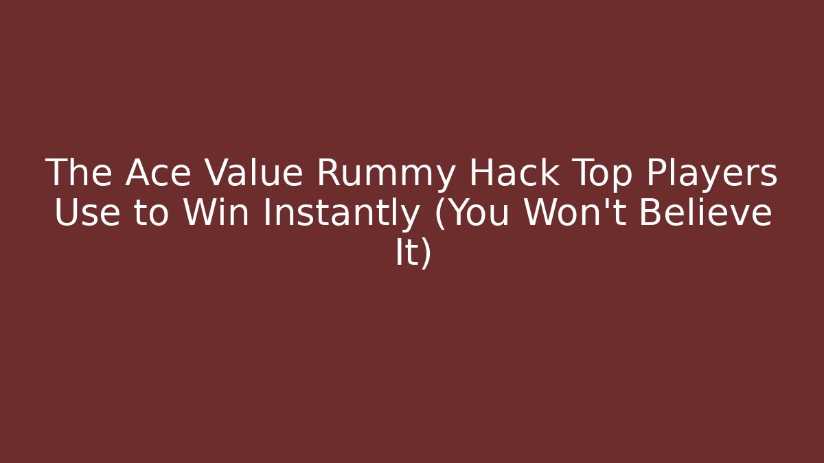 The Ace Value Rummy Hack Top Players Use to Win Instantly (You Won't Believe It)
