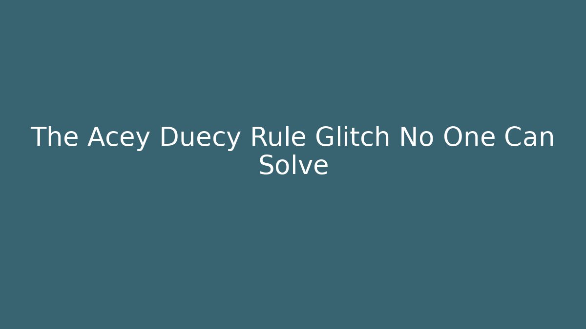 The Acey Duecy Rule Glitch No One Can Solve - Create More Assets