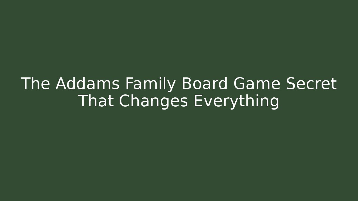 The Addams Family Board Game Secret That Changes Everything